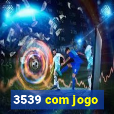 3539 com jogo